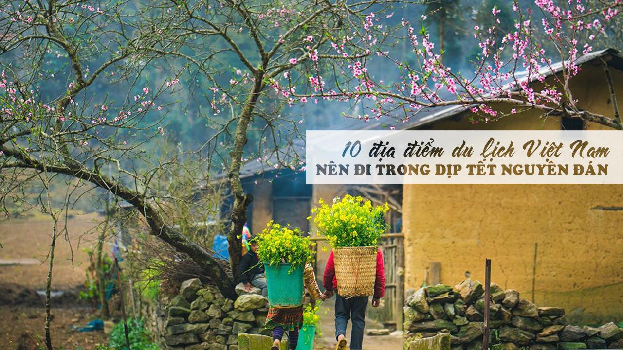 10 địa điểm ở Việt Nam nên đi trong dịp Tết Nguyên Đán