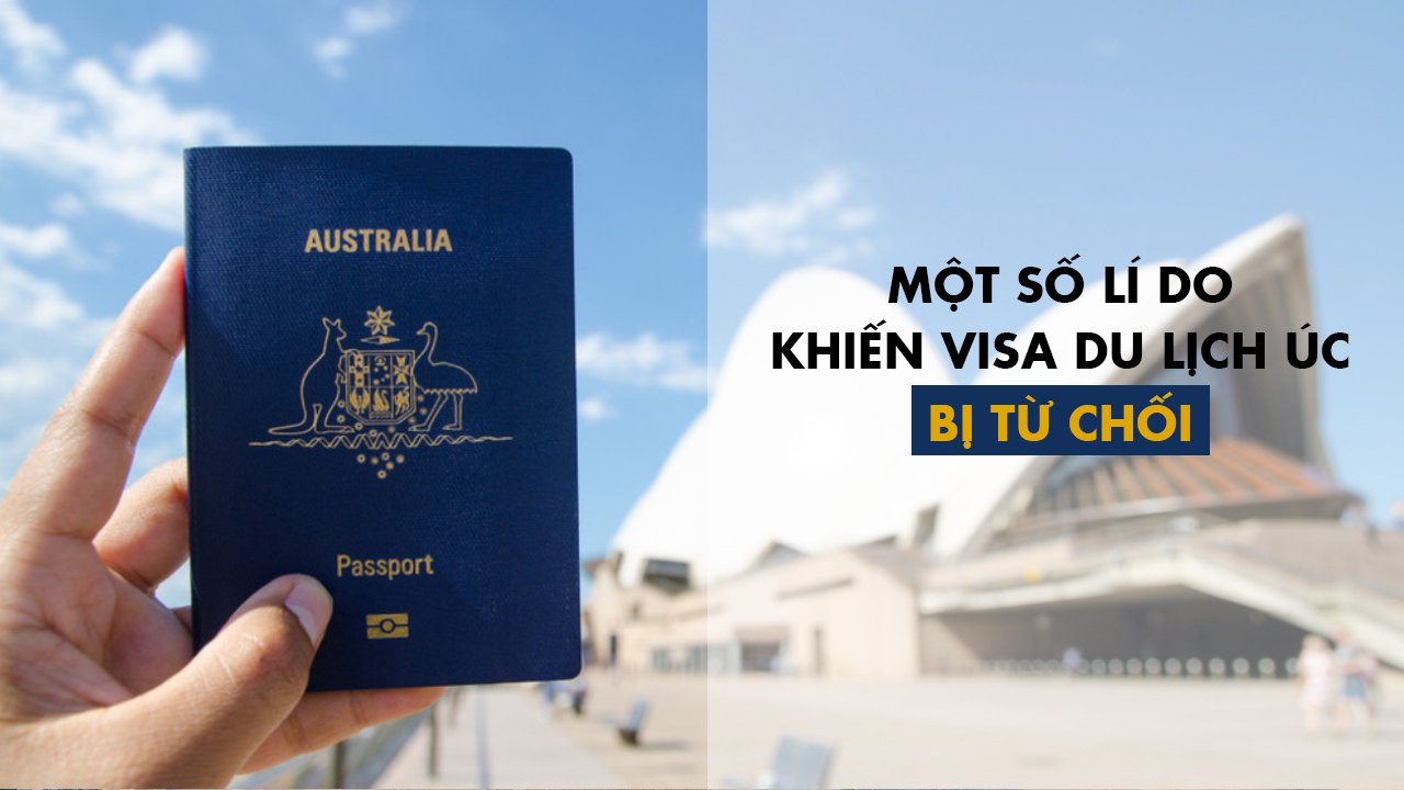 MỘT SỐ LÝ DO CHÍNH KHIẾN VISA DU LỊCH ÚC BỊ TỪ CHỐI 