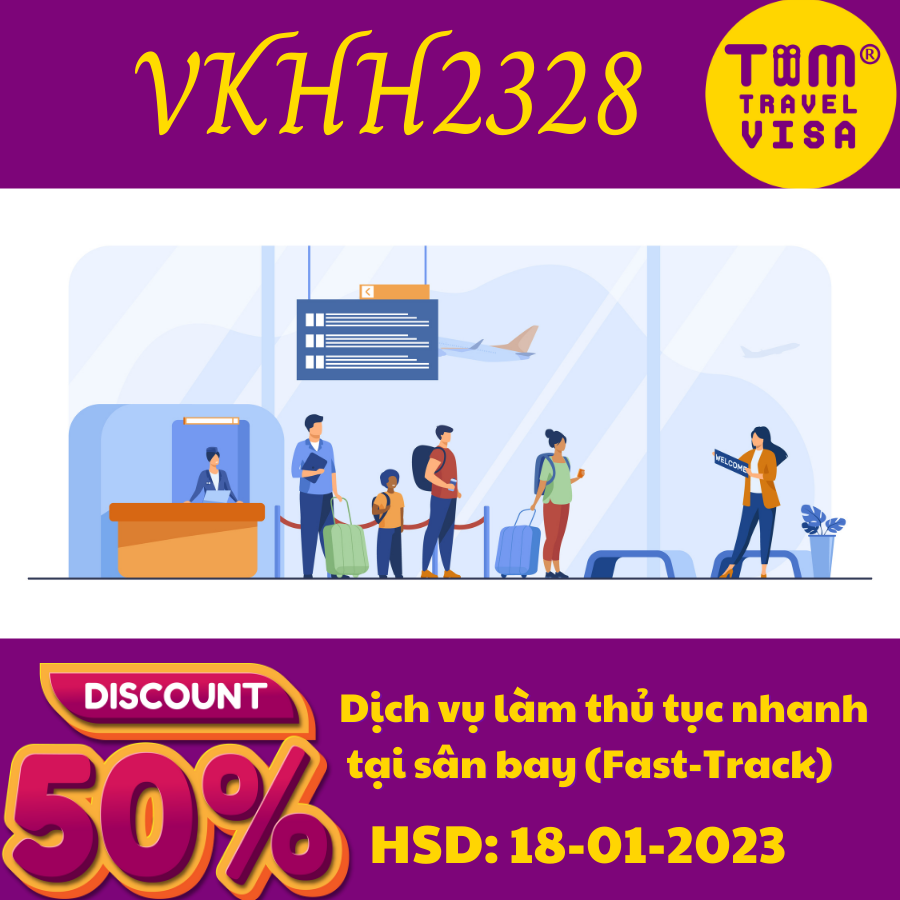 "VKHH2328" GIẢM 50% Dịch vụ fast track VIP B (đón lấy visa nhanh tại sân bay TPHCM, Hà Nội, Đà Nẵng)