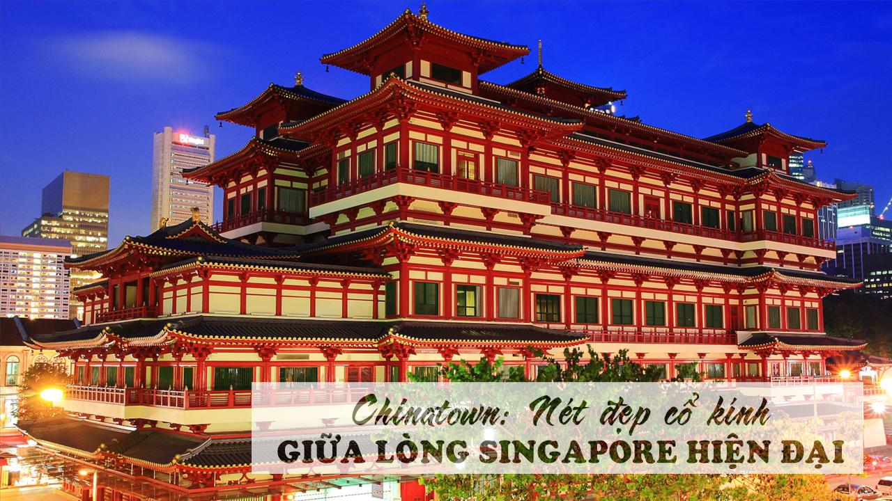 Chinatown: Nét đẹp cổ kính giữa lòng Singapore hiện đại