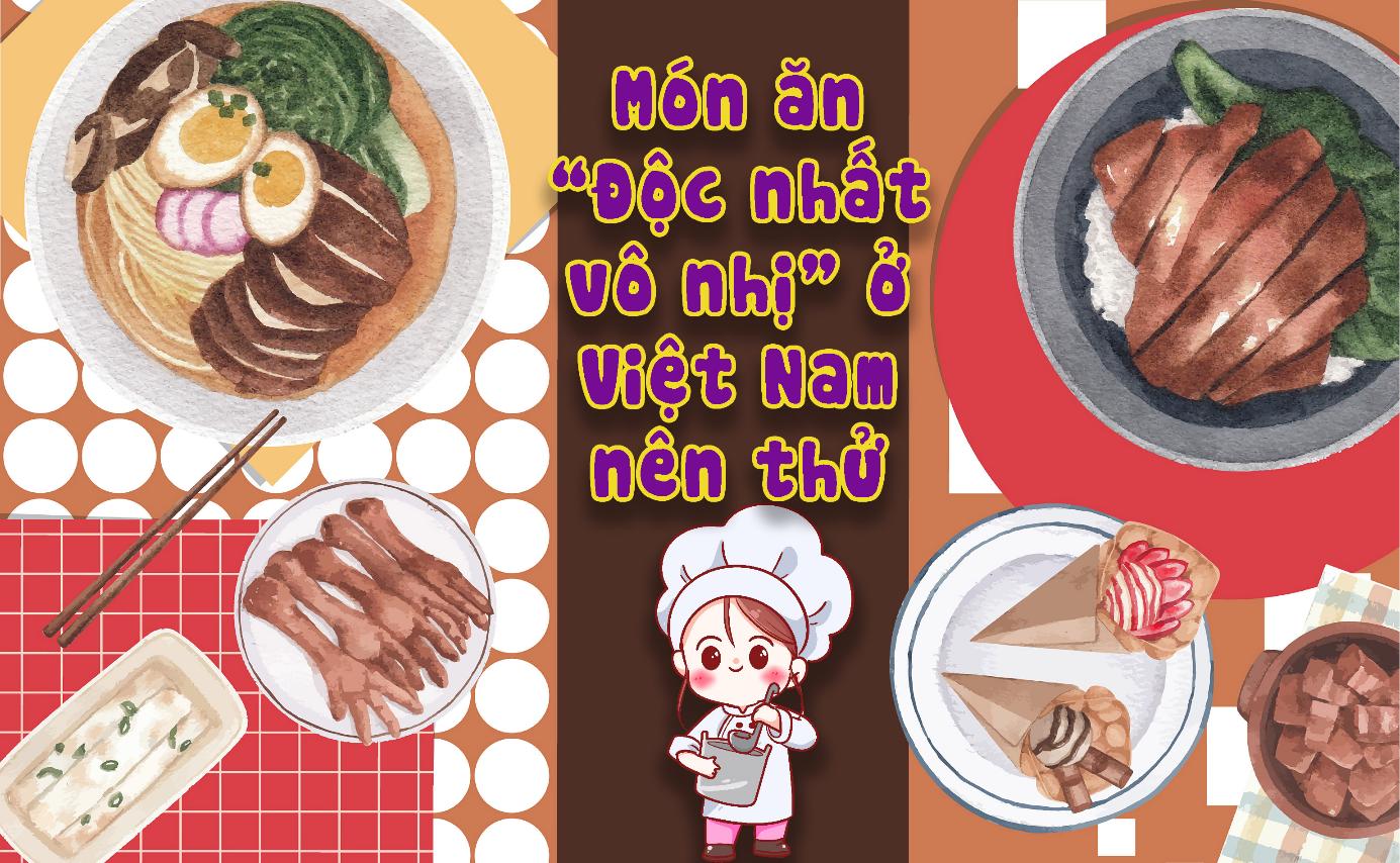 Những món ăn “Độc nhất vô nhị” ở Việt Nam nên thử 1 lần