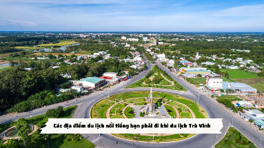 Trà Vinh - Các địa điểm du lịch nổi tiếng bạn phải đi khi du lịch Trà Vinh 