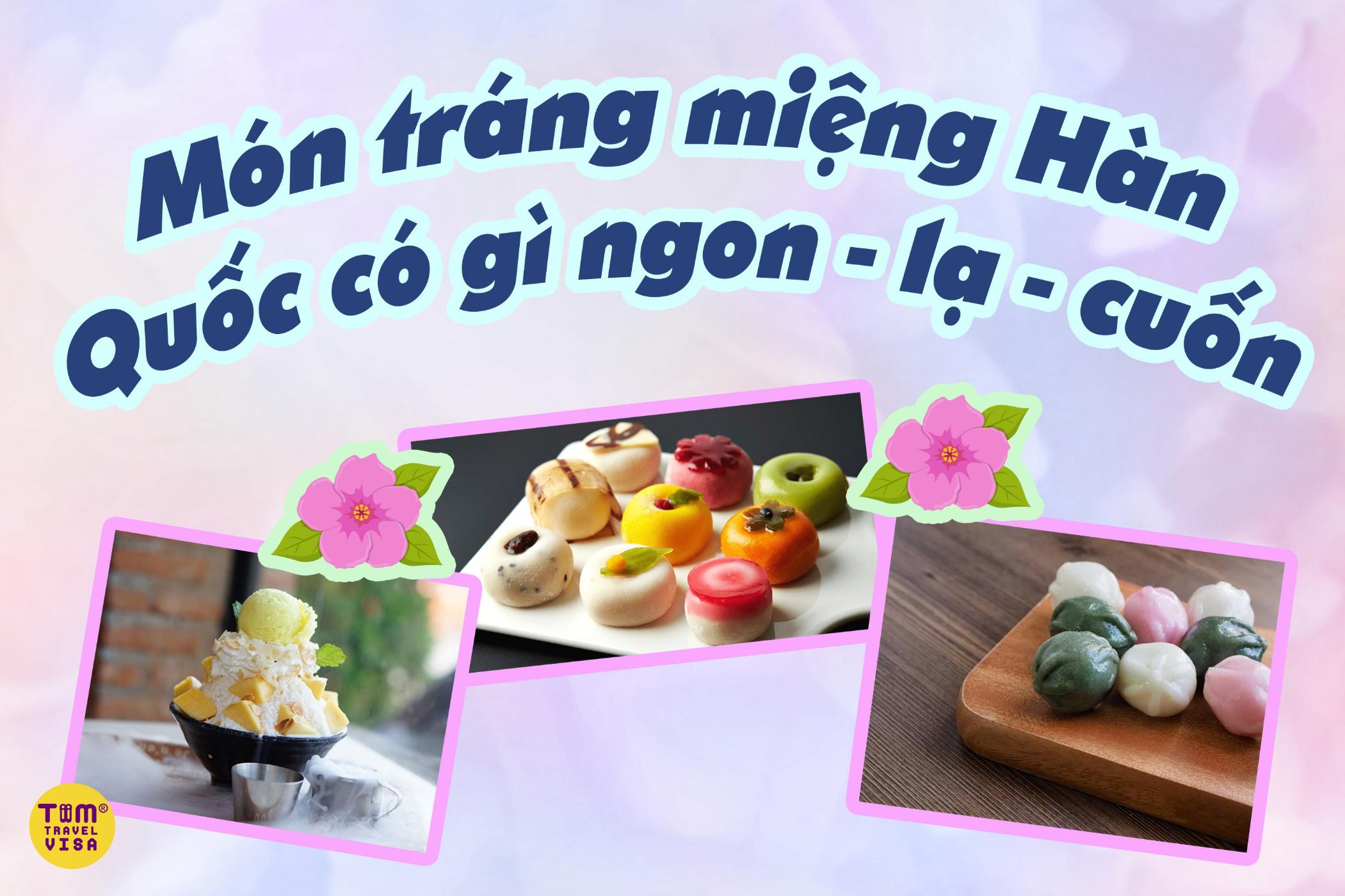 Món tráng miệng Hàn Quốc có gì ngon - lạ - cuốn hút