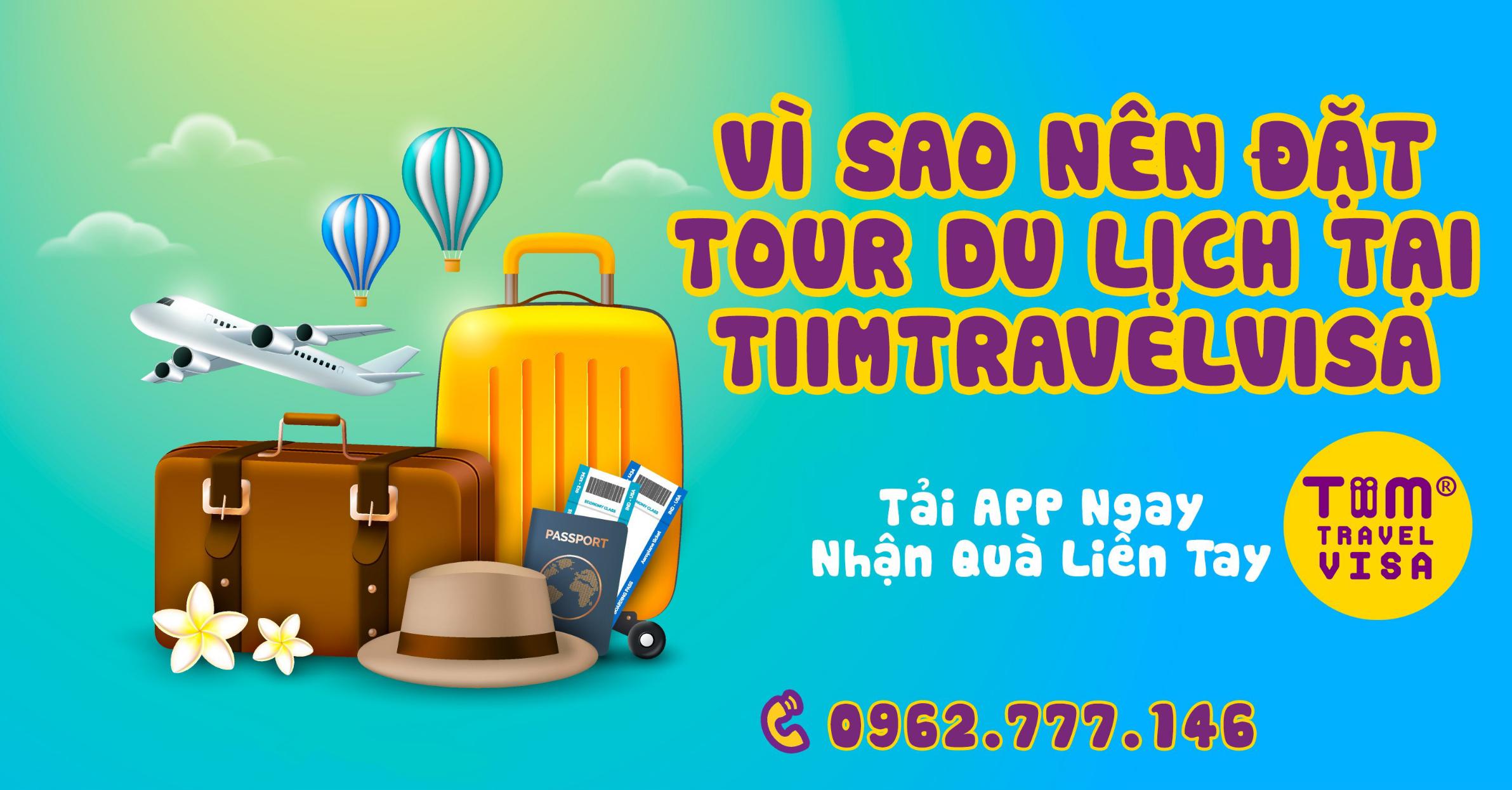 VÌ SAO NÊN ĐẶT TOUR DU LỊCH TẠI TIIMTRAVELVISA?