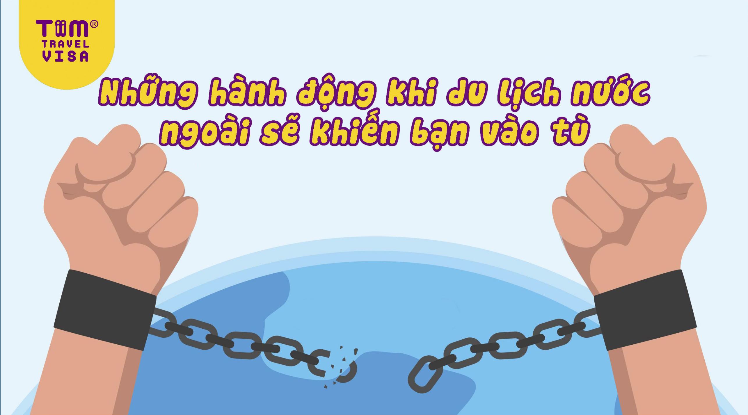 Những hành động khi du lịch nước ngoài sẽ khiến bạn vào tù