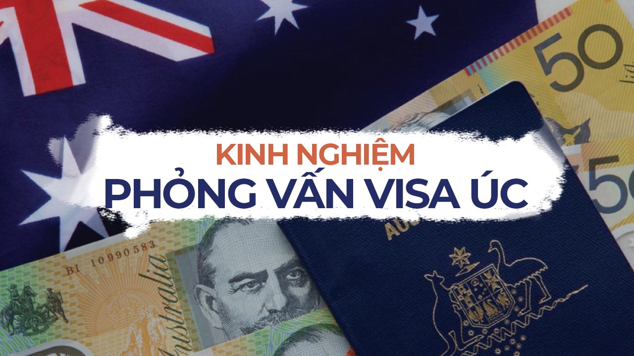 Bỏ túi kinh nghiệm phỏng vấn visa Úc
