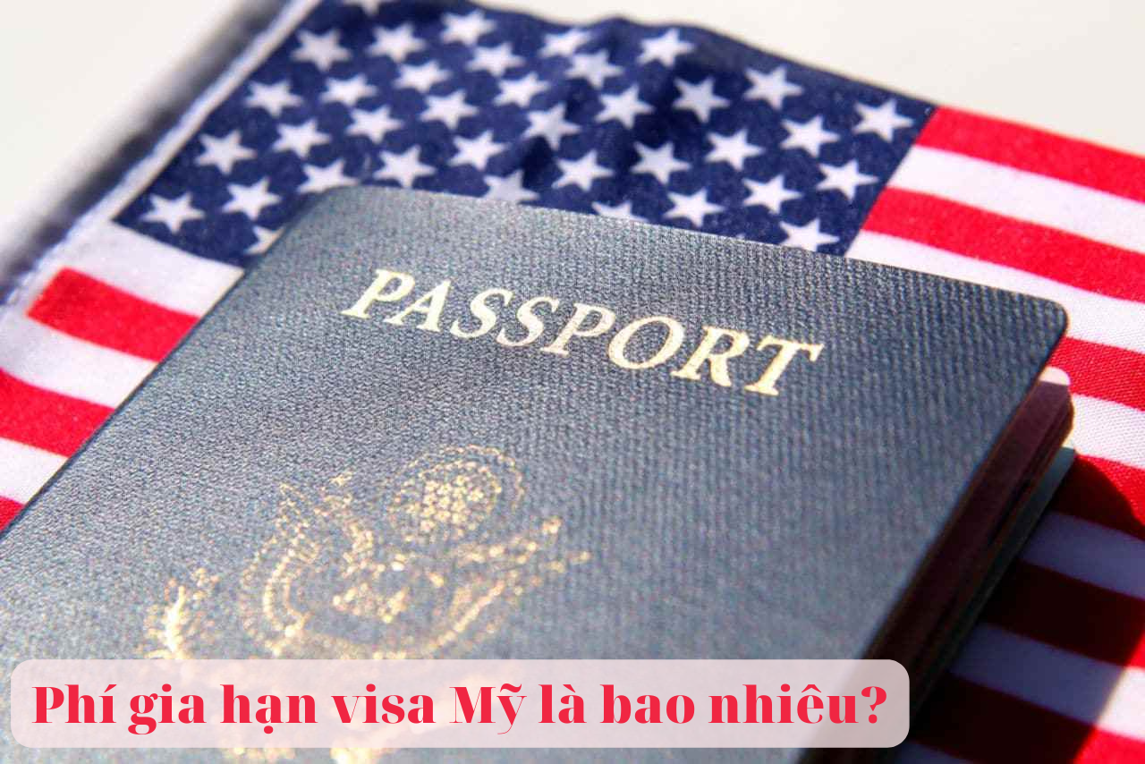 Phí gia hạn visa Mỹ là bao nhiêu?