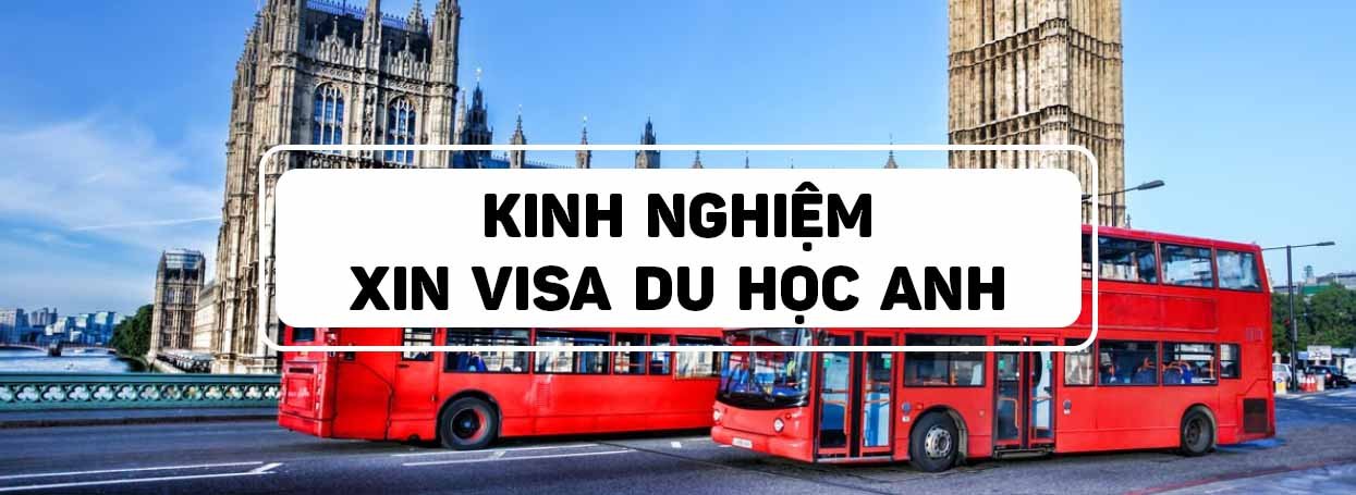 KINH NGHIỆM XIN VISA DU HỌC ANH