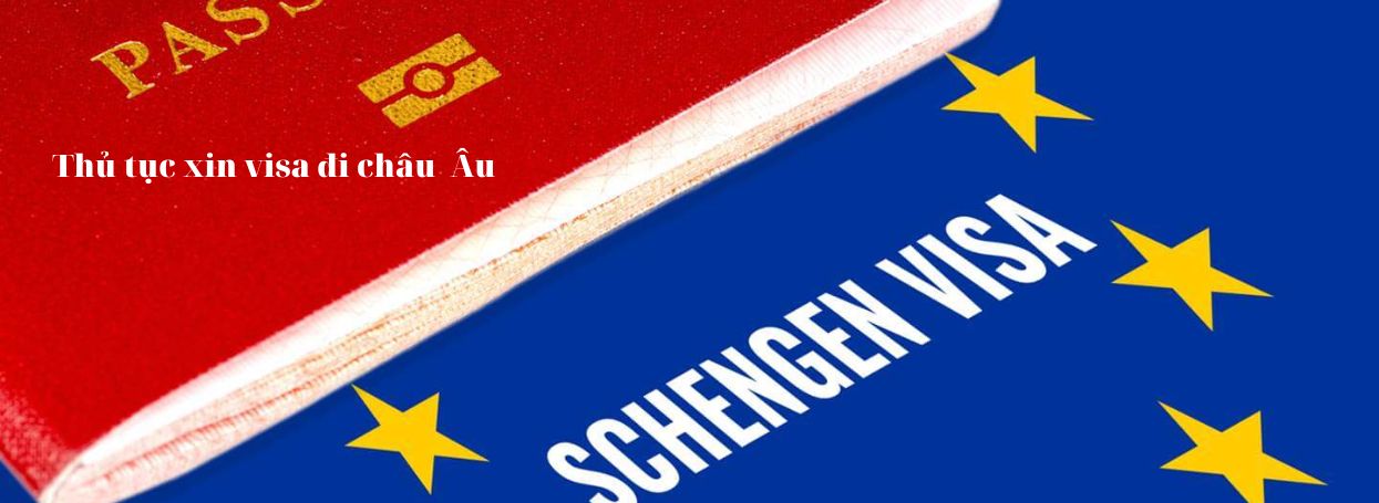 Thủ tục xin visa đi châu Âu