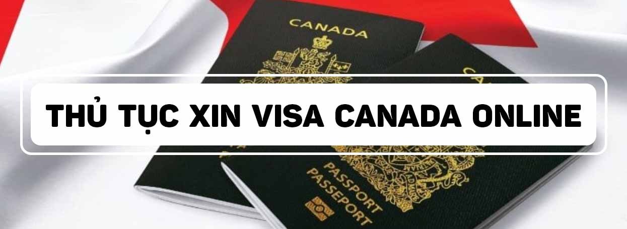THỦ TỤC XIN VISA CANADA ONLINE