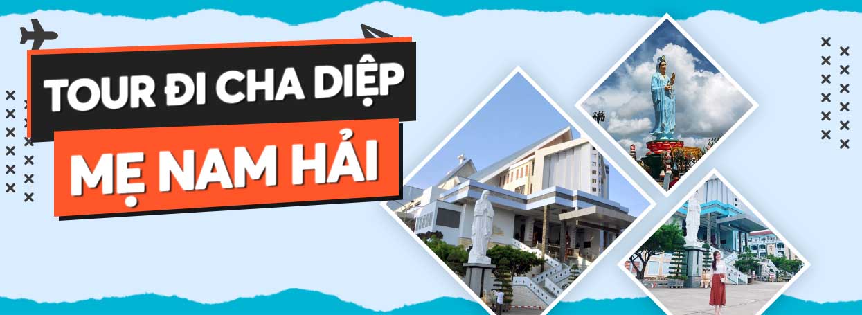 TOUR ĐI CHA DIỆP MẸ NAM HẢI
