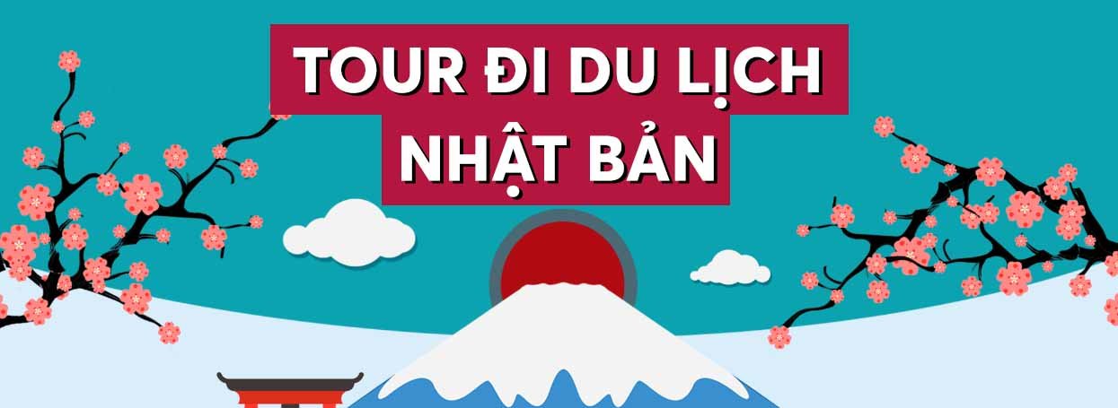 TOUR ĐI DU LỊCH NHẬT BẢN