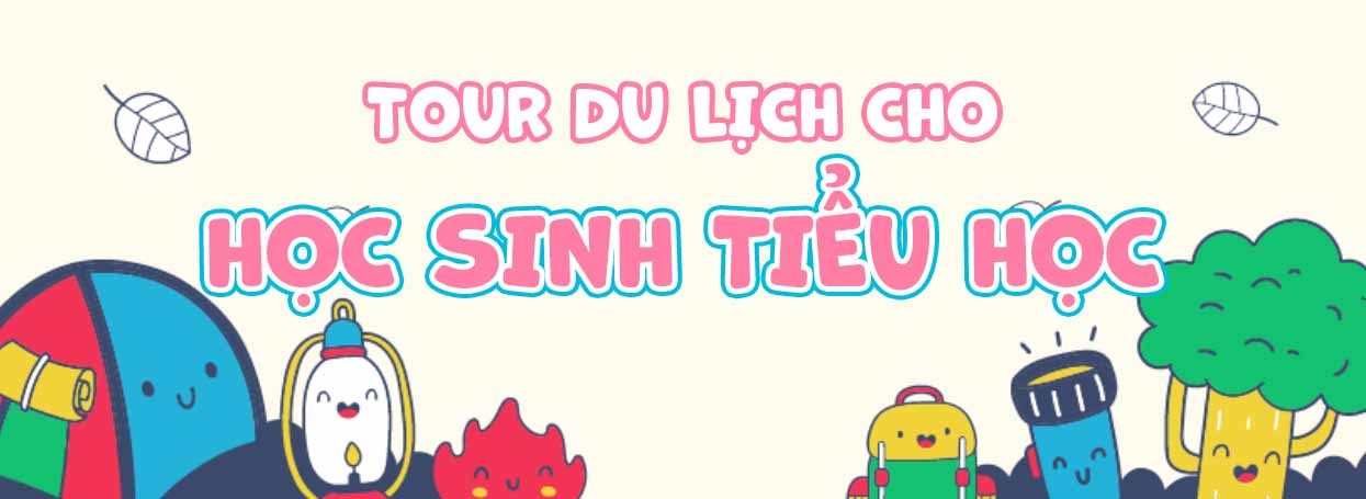 TOUR DU LỊCH CHO HỌC SINH TIỂU HỌC