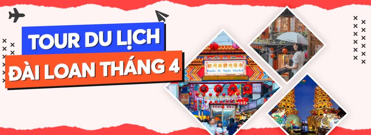 TOUR DU LỊCH ĐÀI LOAN THÁNG 4 