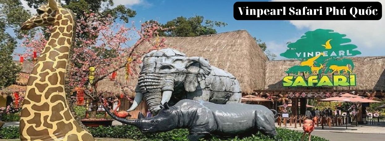 Vinpearl Safari Phú Quốc - Địa điểm nổi bật trong tour du lịch Phú Quốc tháng 4