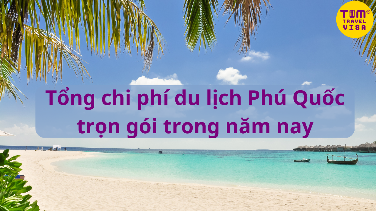 Tổng chi phí du lịch Phú Quốc gói gọn trong năm nay