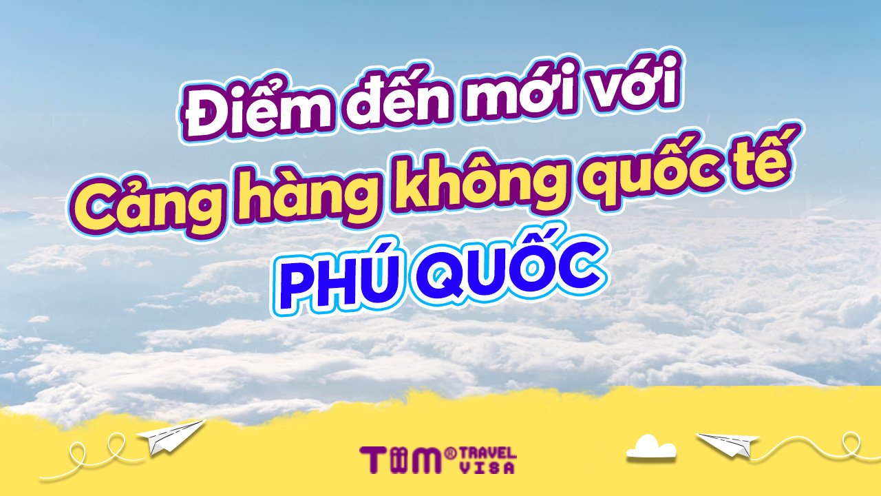 Điểm đến mới với Cảng hàng không quốc tế Phú Quốc	