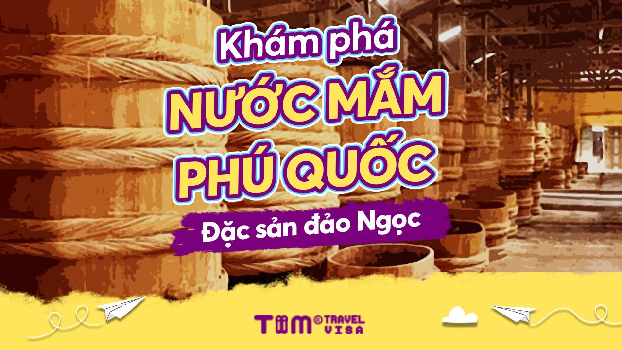 Nước mắm Phú Quốc: Đặc sản nổi tiếng tại Đảo Ngọc - Tiimtravel