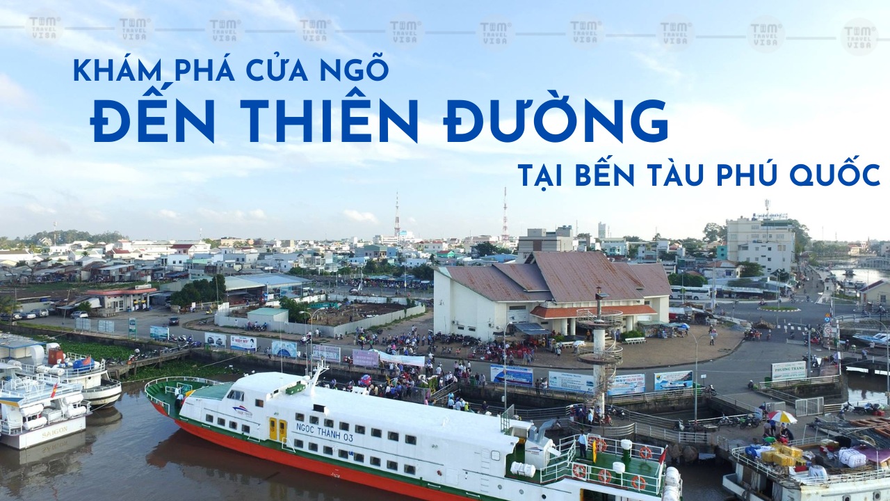 Khám phá cửa ngõ đến thiên đường tại bến tàu Phú Quốc
