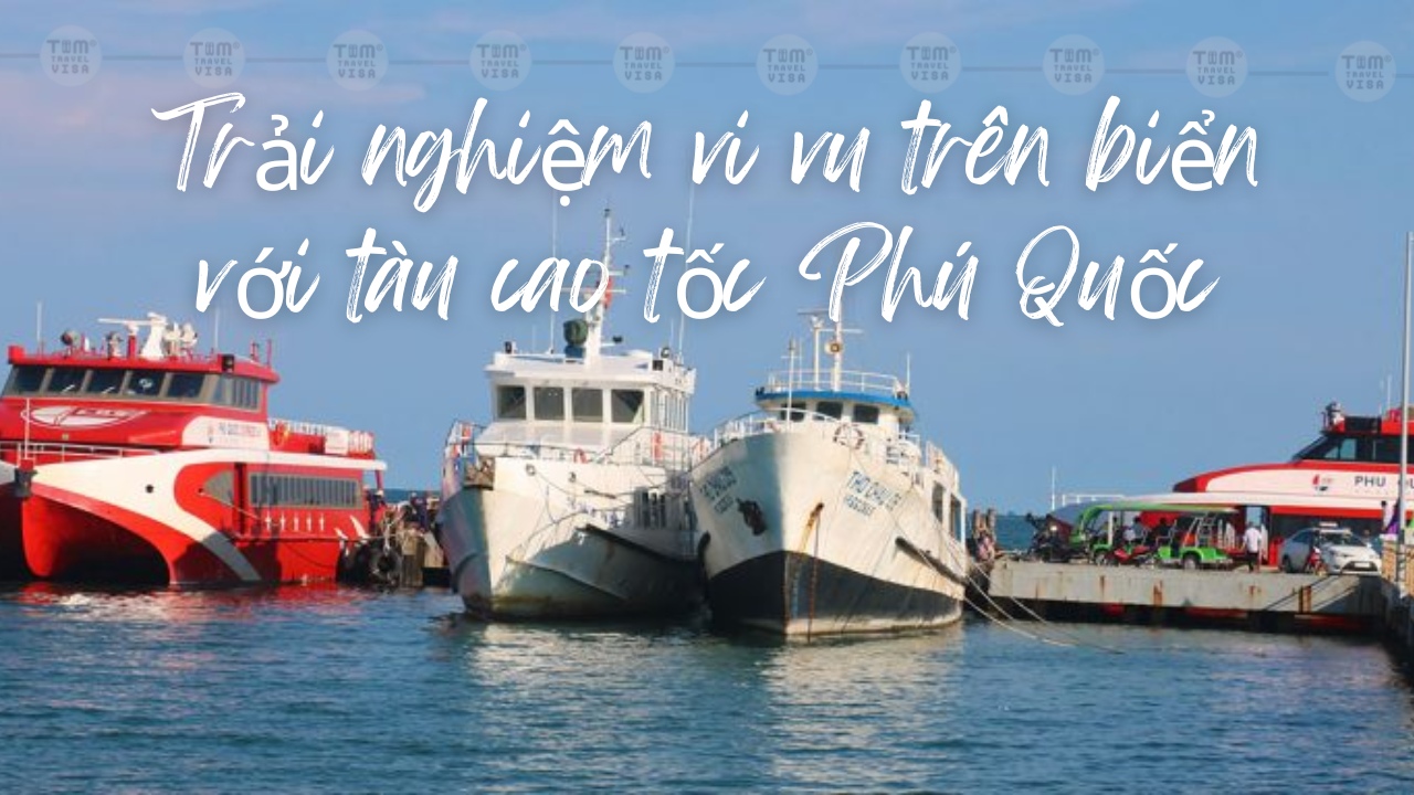 Trải nghiệm vi vu trên biển với tàu cao tốc Phú Quốc