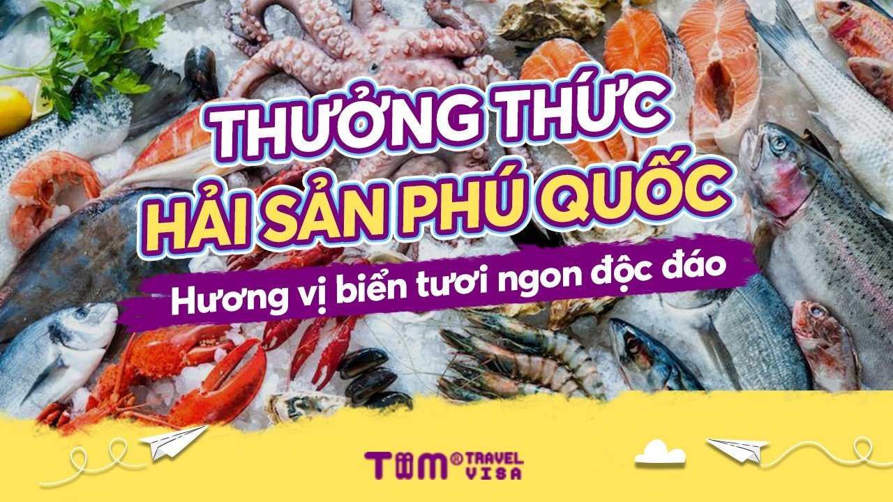 Thưởng thức hải sản Phú Quốc hương vị biển tươi ngon độc đáo	