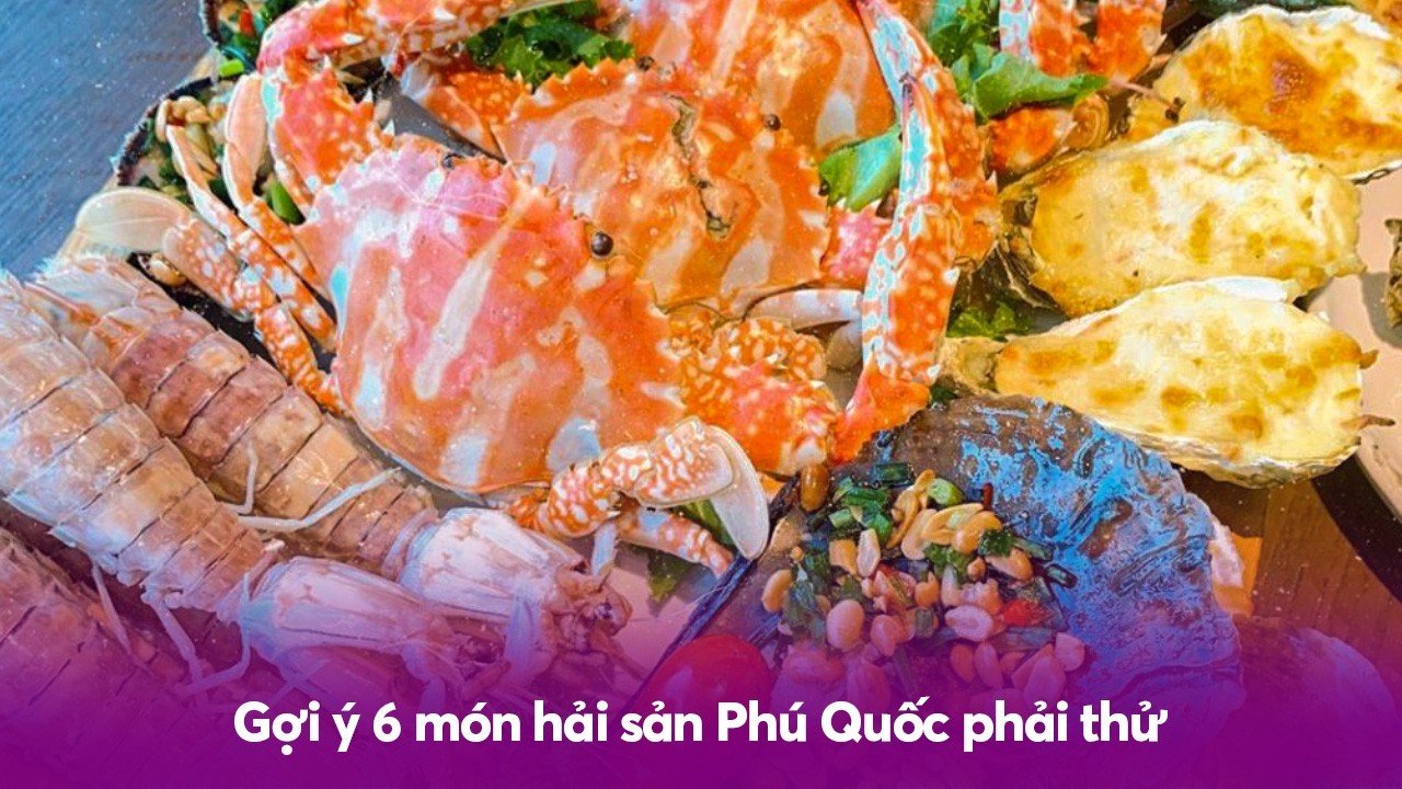 Gợi ý 6 món hải sản Phú Quốc phải thử