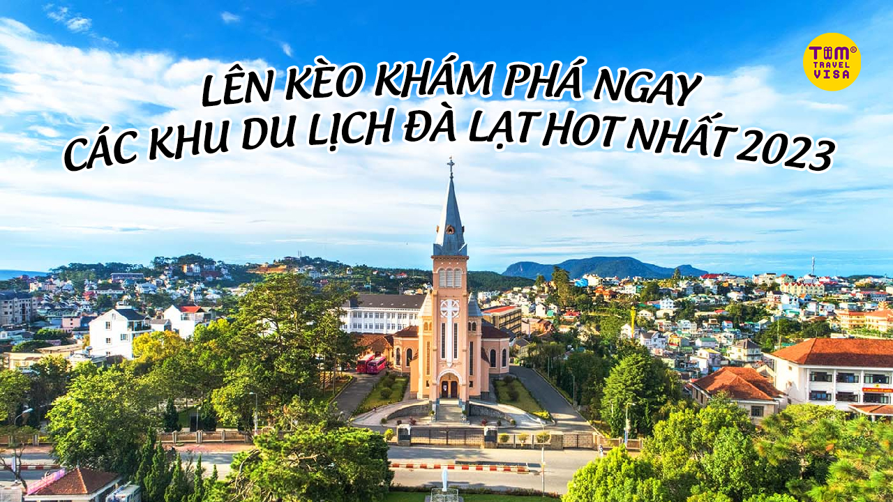 Lên kèo khám phá ngay các khu du lịch Đà Lạt hot nhất 2023