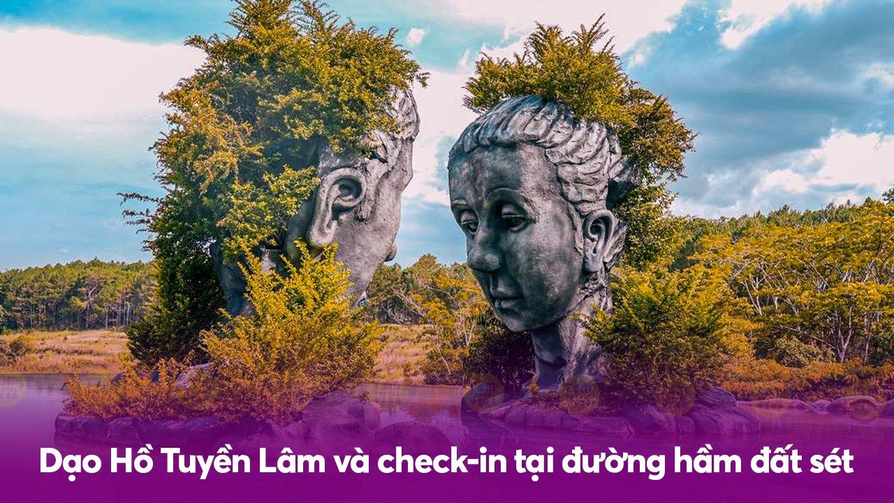 Dạo Hồ Tuyền Lâm và check-in tại đường hầm đất sét