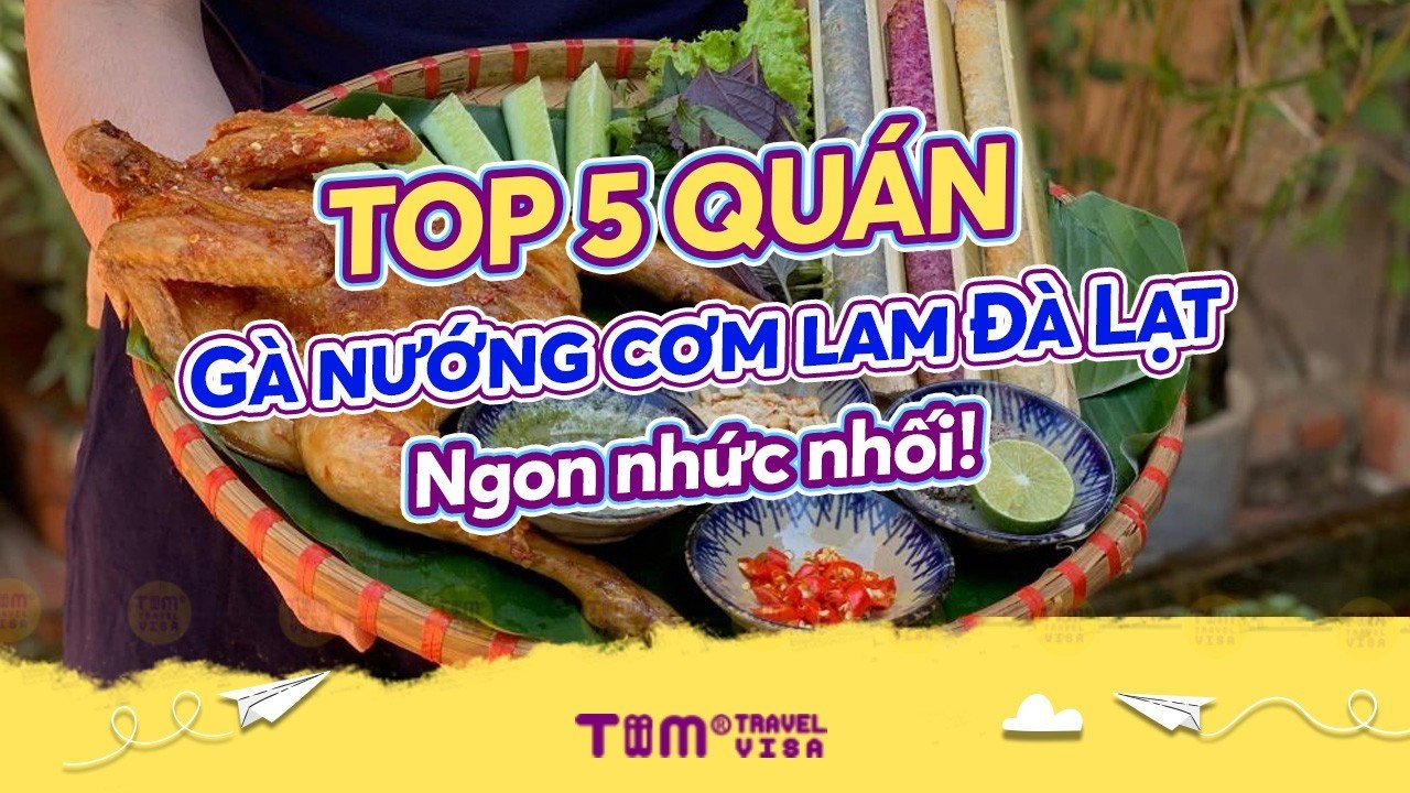 Top 5 quán gà nướng cơm lam Đà Lạt "Ngon-Bổ-Rẻ"