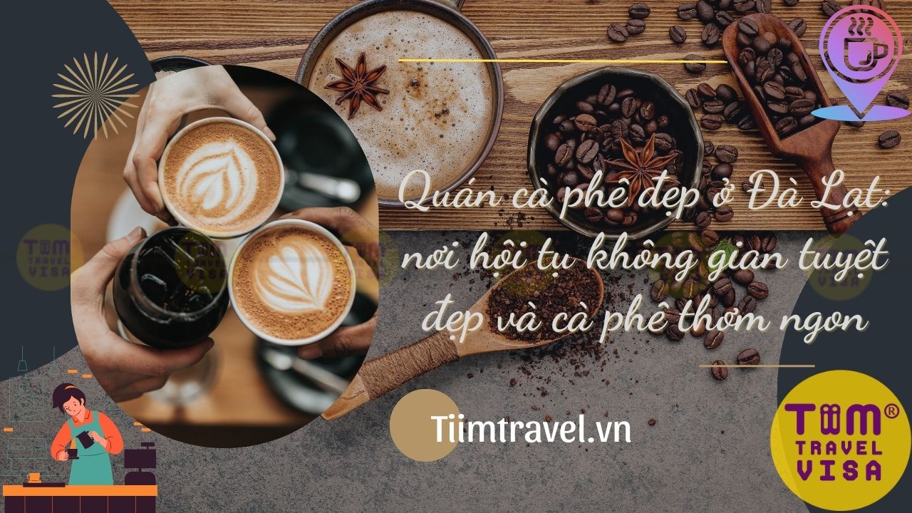 Khám phá những quán cà phê đẹp ở Đà Lạt nên ghé khi đi du lịch