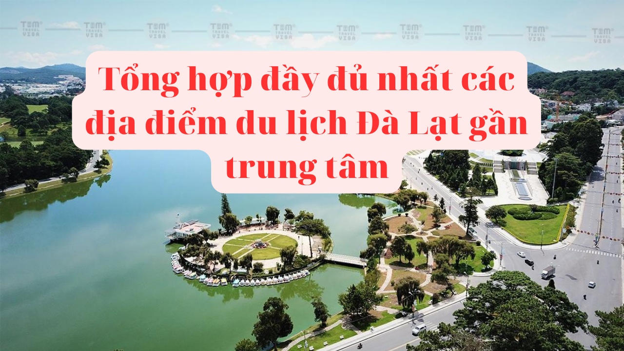 Tổng hợp đầy đủ nhất các địa điểm du lịch Đà Lạt gần trung tâm