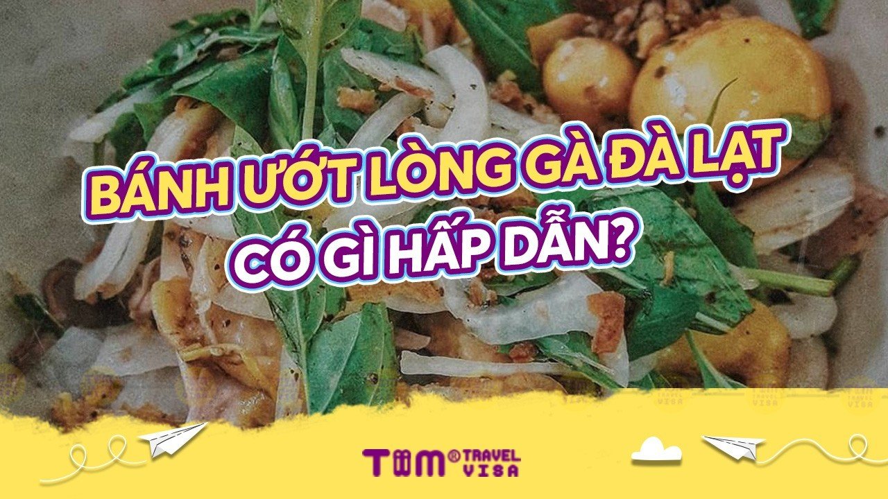Bánh ướt lòng gà Đà Lạt có gì hấp dẫn? 	