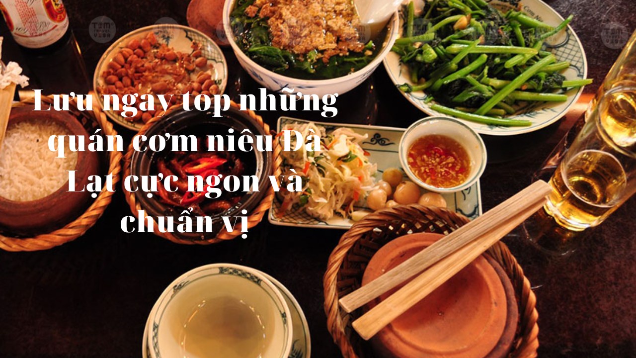 Lưu ngay top những quán cơm niêu Đà Lạt cực ngon và chuẩn vị