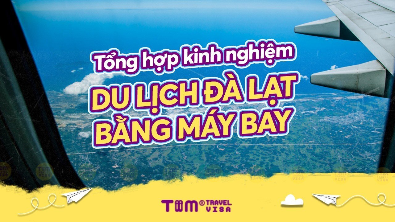 Tổng hợp kinh nghiệm du lịch Đà Lạt bằng máy bay	