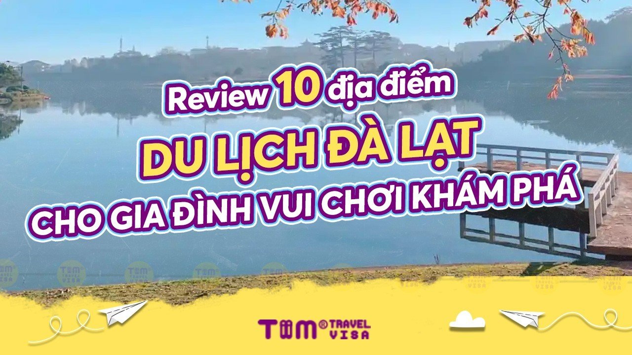 Review 10 địa điểm du lịch Đà Lạt cho gia đình vui chơi khám phá	