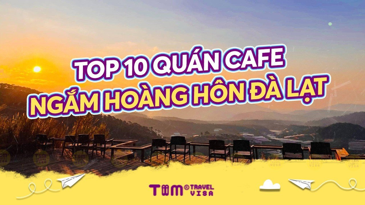 Top 10 quán cafe ngắm hoàng hôn Đà Lạt 