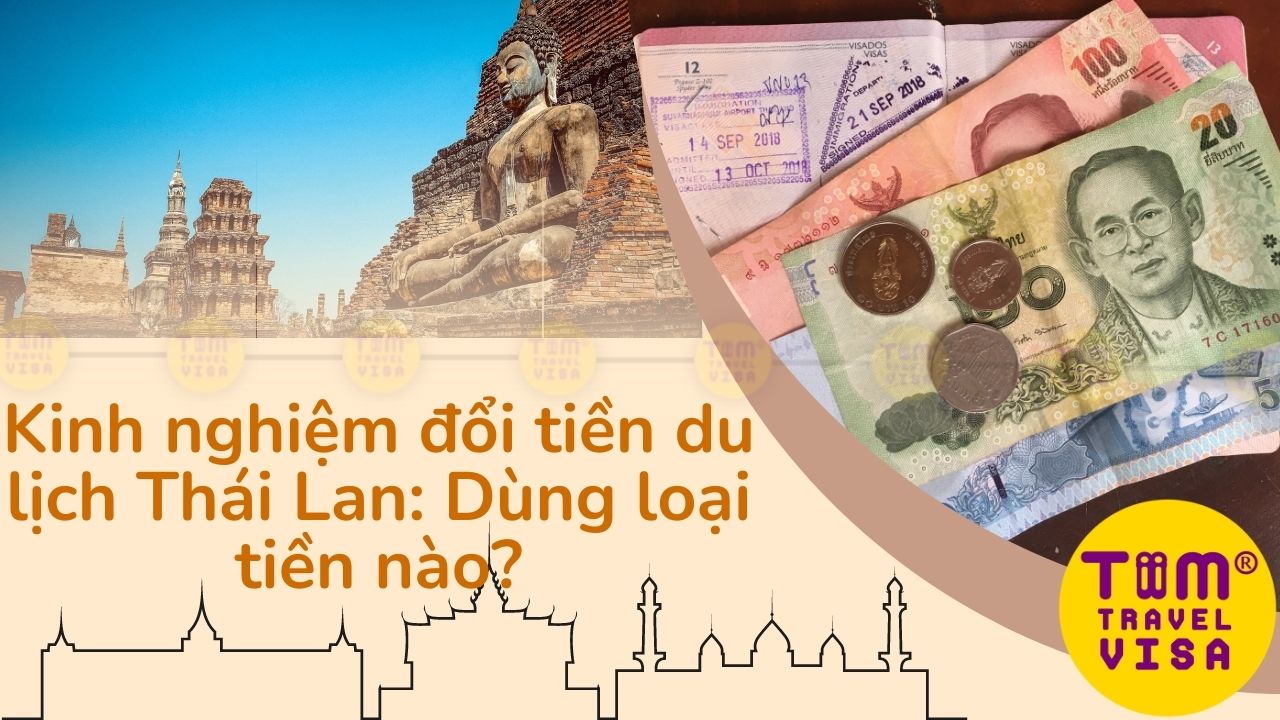 Kinh nghiệm đổi tiền khi đi du lịch Thái Lan: Dùng loại tiền nào?