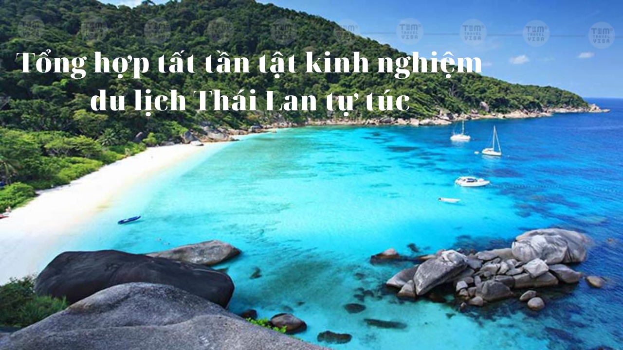 Tổng hợp tất tần tật kinh nghiệm du lịch Thái Lan tự túc