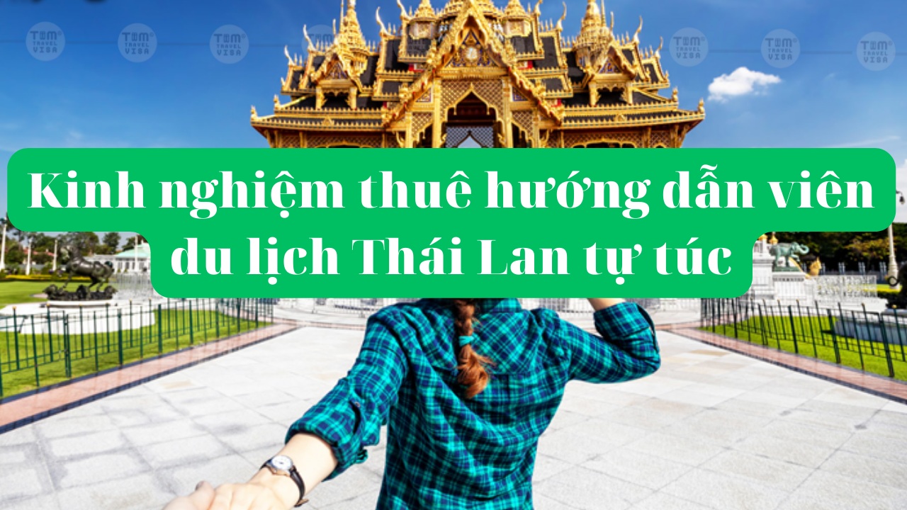 Kinh nghiệm thuê hướng dẫn viên du lịch Thái Lan tự túc