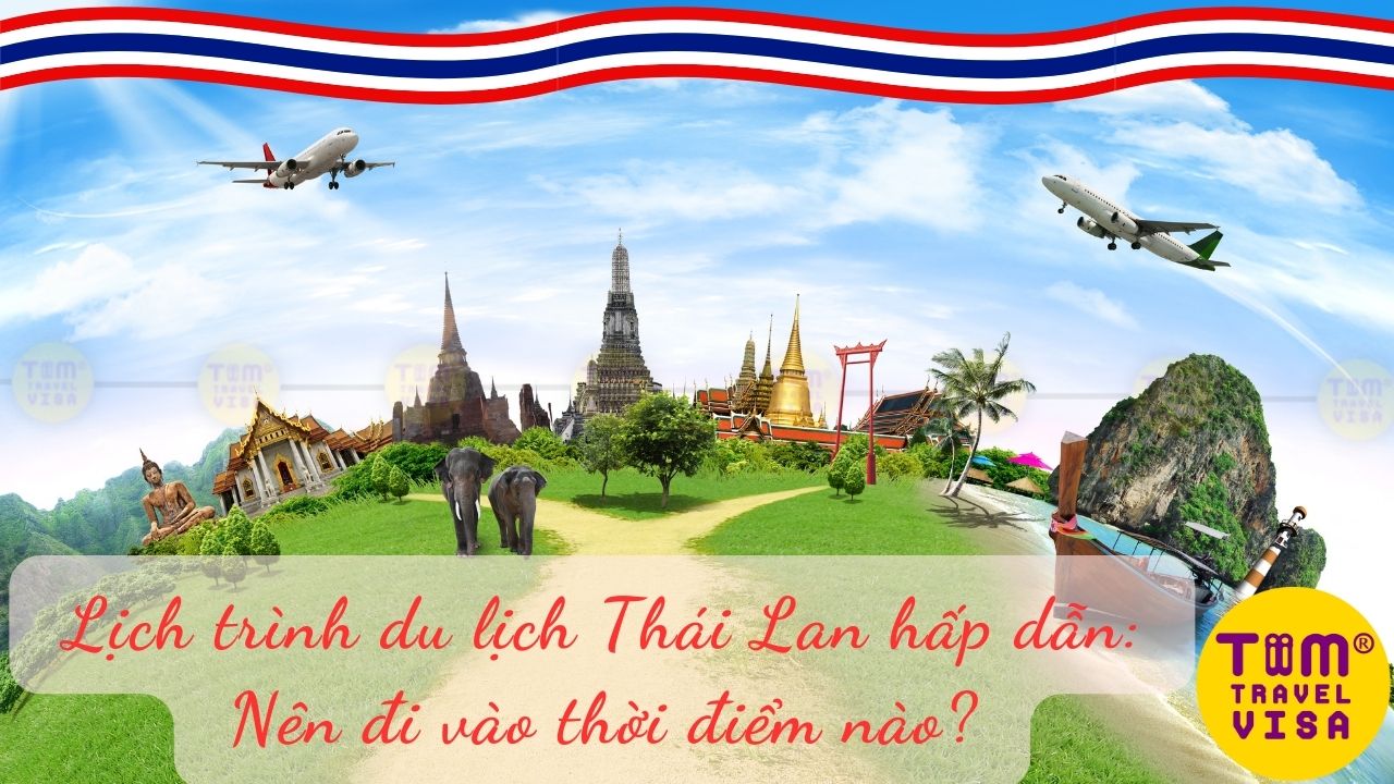 Lịch trình du lịch Thái Lan hấp dẫn: Nên đi vào thời điểm nào?