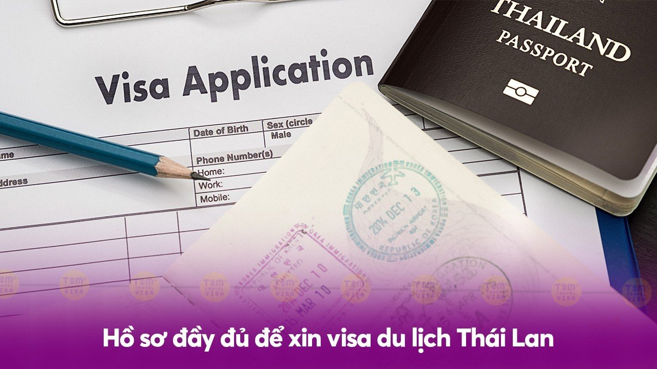 Hồ sơ đầy đủ để xin visa du lịch Thái Lan 