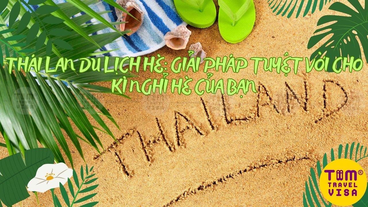 Tour du lịch Thái Lan hè: Giải pháp tuyệt vời cho kì nghỉ hè của bạn