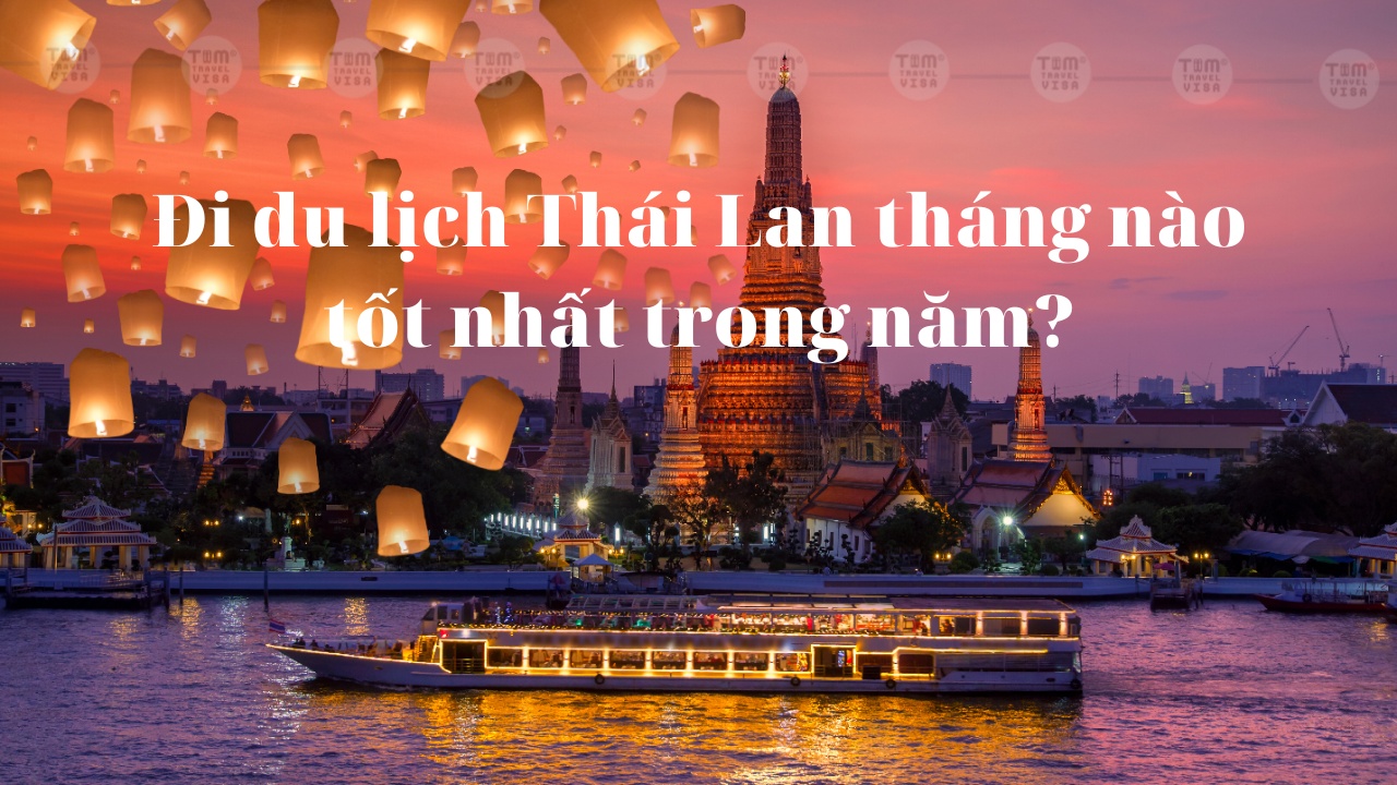 Đi du lịch Thái Lan tháng nào tốt nhất trong năm?
