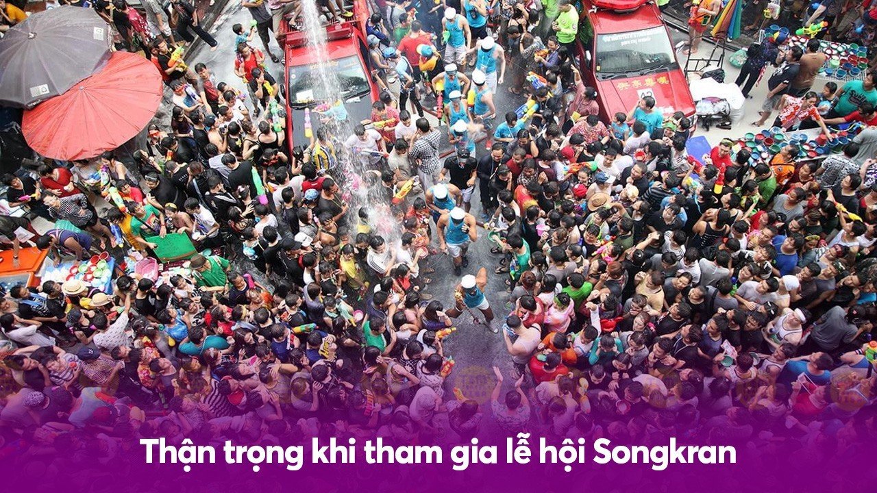 Thận trọng khi tham gia lễ hội Songkran