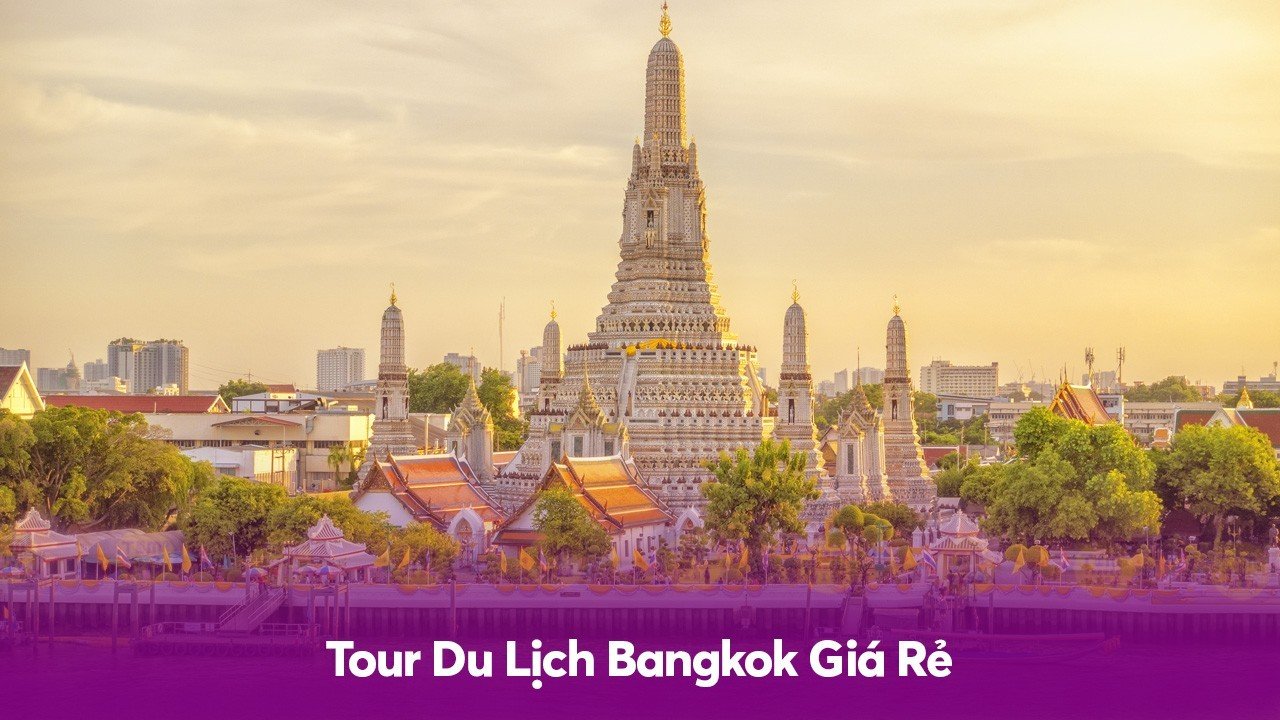 Tour Du Lịch Bangkok Giá Rẻ