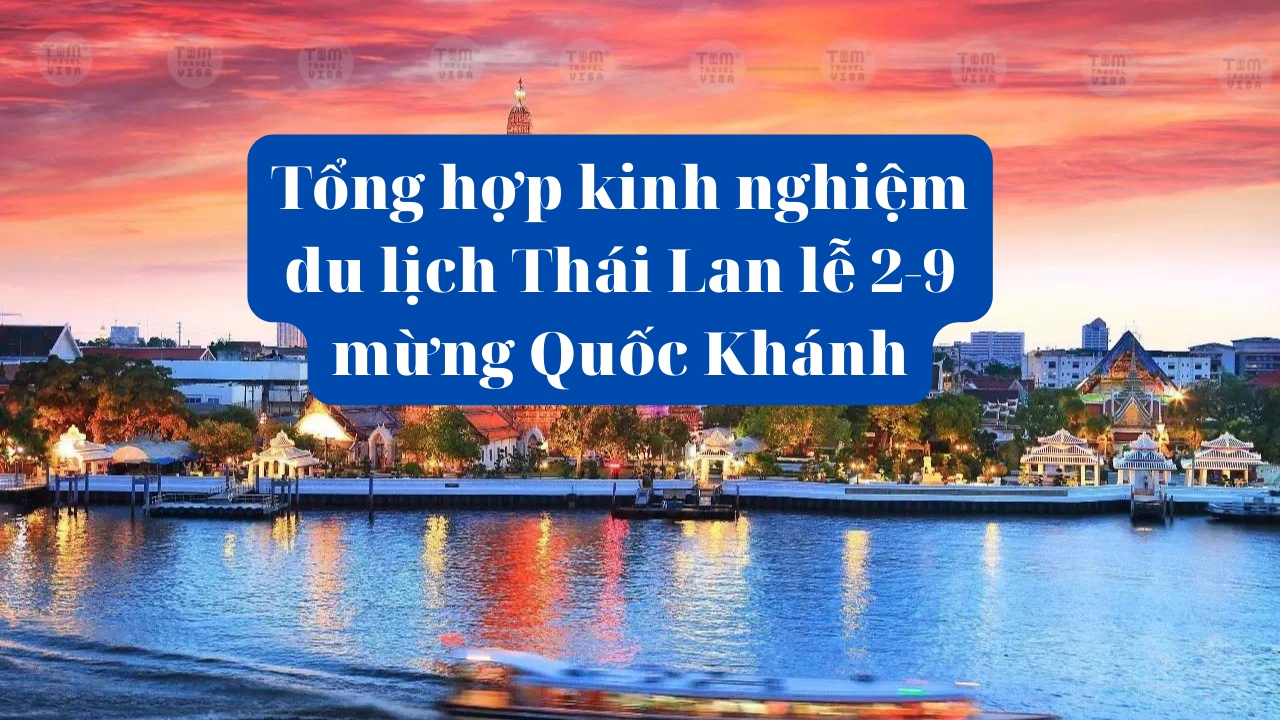 Tổng hợp kinh nghiệm du lịch Thái Lan lễ 2-9 mừng Quốc Khánh