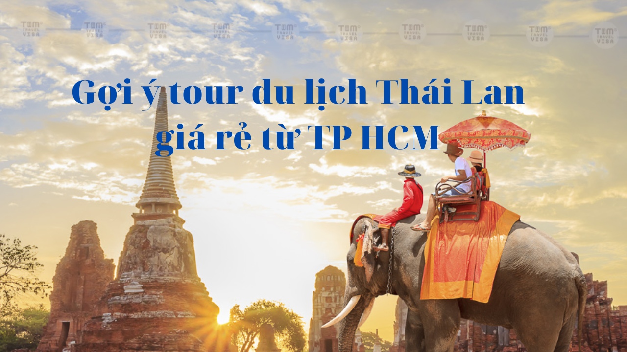Gợi ý tour du lịch Thái Lan giá rẻ từ TP HCM