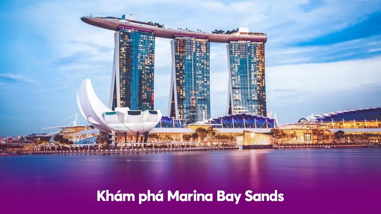 Khám phá Marina Bay Sands