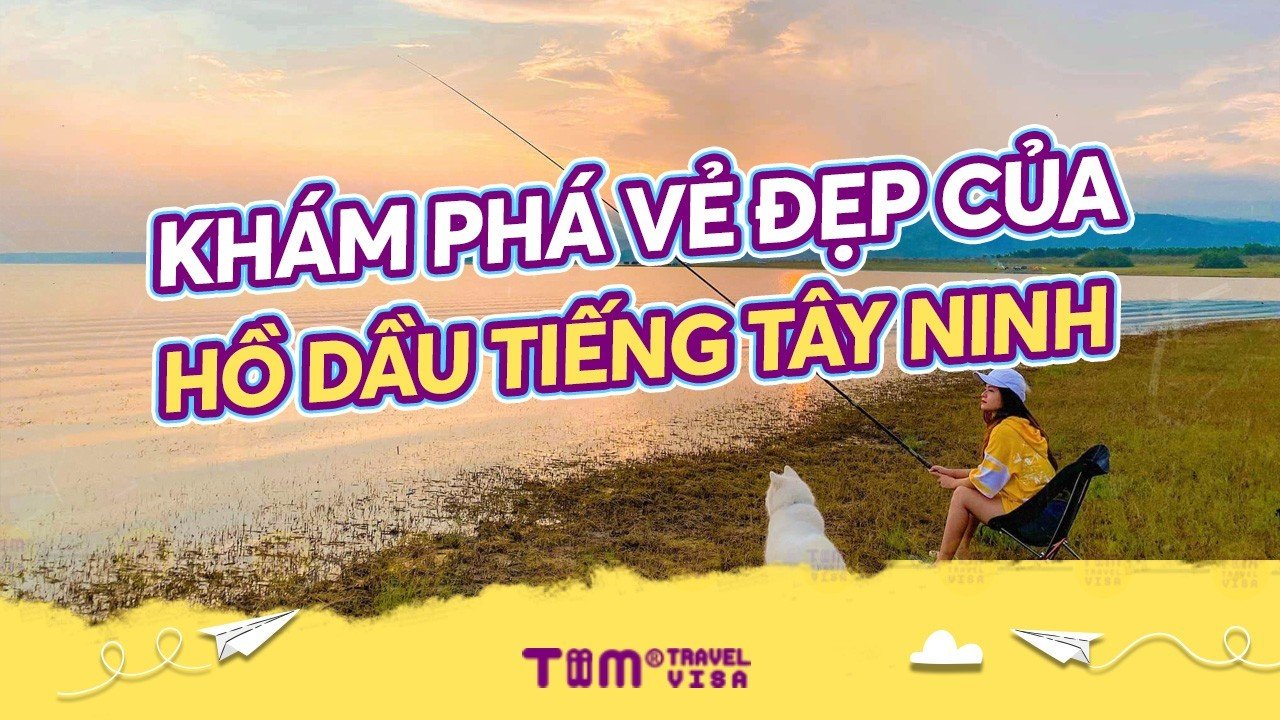 Khám phá vẻ đẹp của hồ Dầu Tiếng Tây Ninh