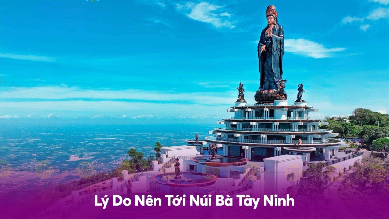 Lý Do Nên Tới Núi Bà Tây Ninh